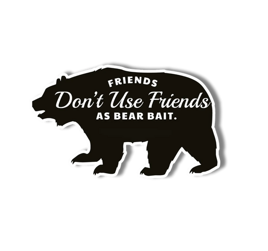 National Parks and Beyond Friends Don't Use Friends as Bear Bait Funny Vinyl Sticker National Parks and Beyond