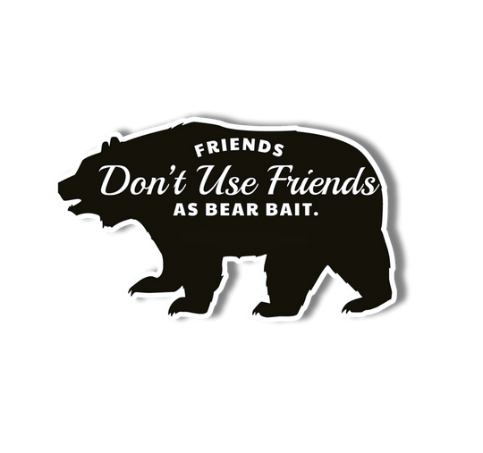 National Parks and Beyond Friends Don't Use Friends as Bear Bait Funny Vinyl Sticker