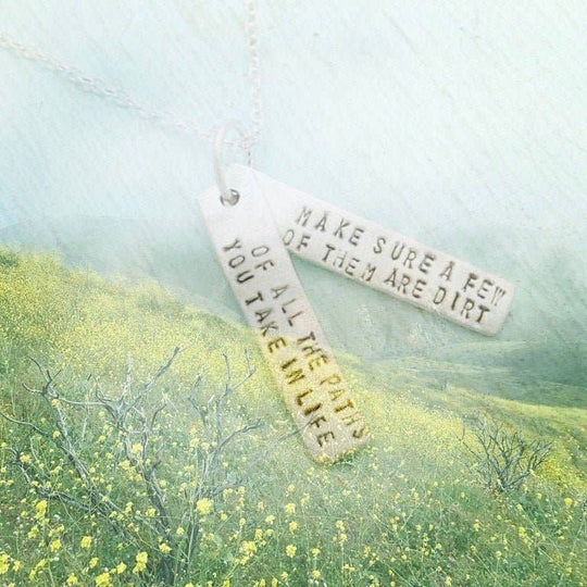 Of All The Paths You Take in Life, Make Sure a Few of Them Are Dirt -John Muir Quote Necklace