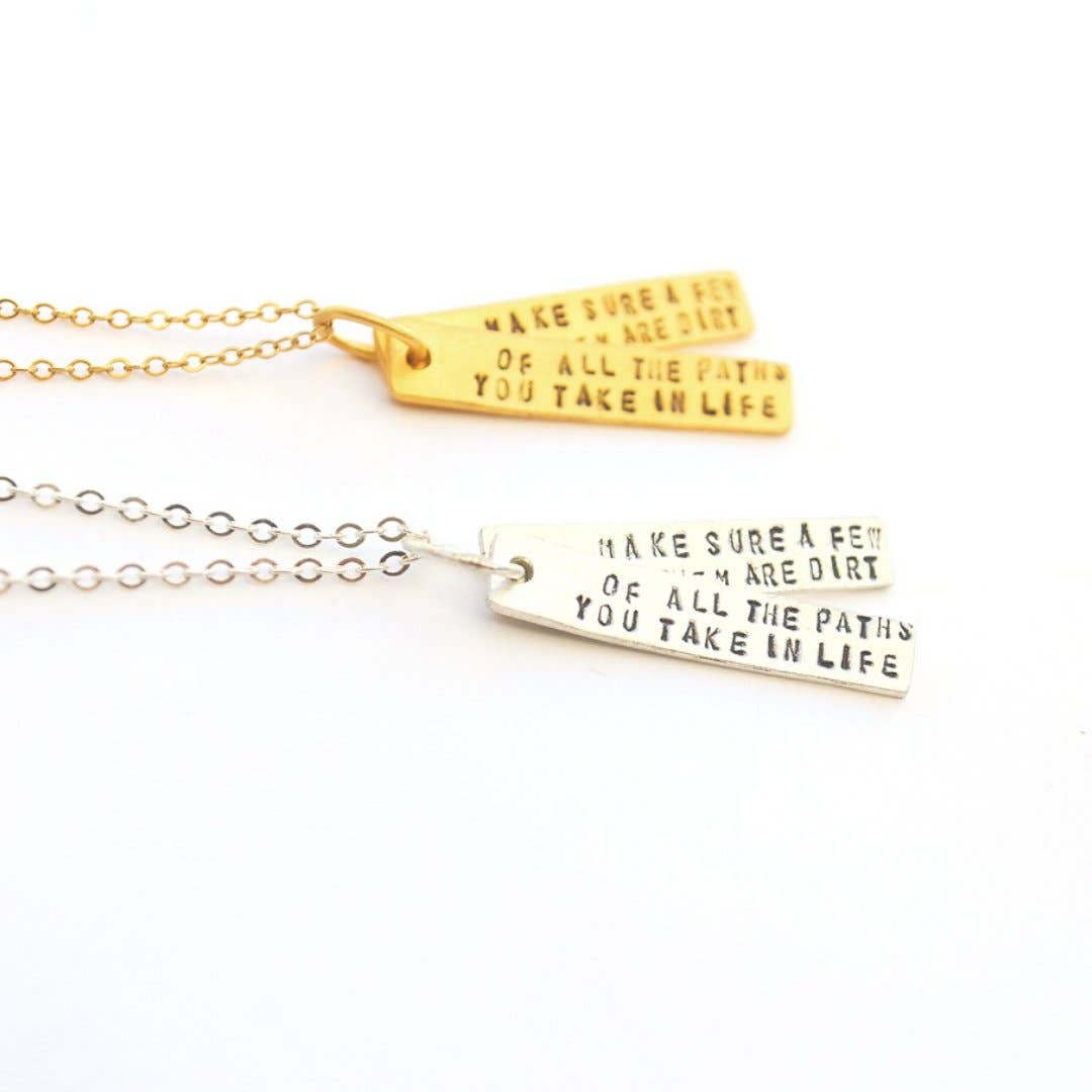 Of All The Paths You Take in Life, Make Sure a Few of Them Are Dirt -John Muir Quote Necklace