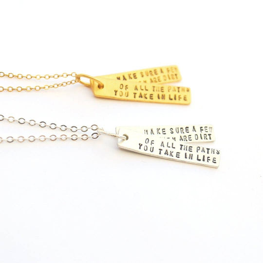 Of All The Paths You Take in Life, Make Sure a Few of Them Are Dirt -John Muir Quote Necklace